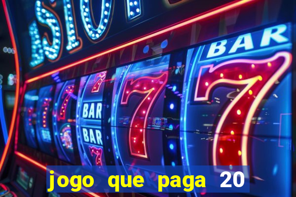 jogo que paga 20 reais para se cadastrar